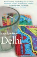 Celebrating Delhi by Mala Dayal, William Dalrymple, Upinder Singh, Khushwant Singh