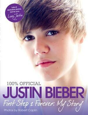 Justin Bieber - First Step 2 Forever, My Story by Justin Bieber
