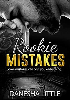 Rookie Mistakes by Danesha Little