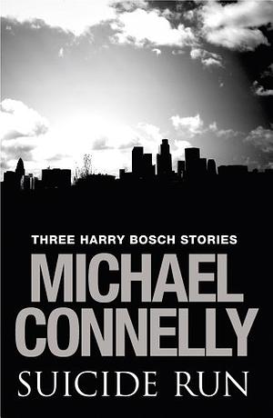 Suicide Run: Three Harry Bosch Stories by Michael Connelly