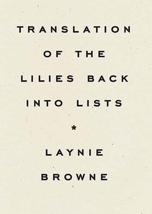 Translation of the Lilies Back into Lists by Laynie Browne