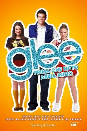 Glee. Prima che tutto abbia inizio by Sophia Lowell