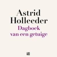 Dagboek van een getuige by Astrid Holleeder