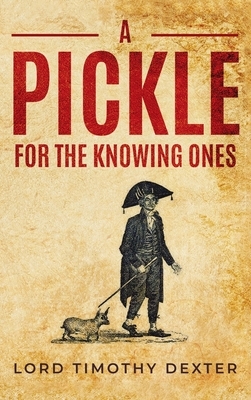 Pickle for the Knowing Ones by Lord Timothy Dexter