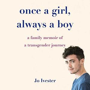 Once a Girl, Always a Boy: A Family Memoir of a Transgender Journey by Jo Ivester