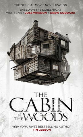 The Cabin in the Woods: The Official Movie Novelization by Joss Whedon, Tim Lebbon, Drew Goddard