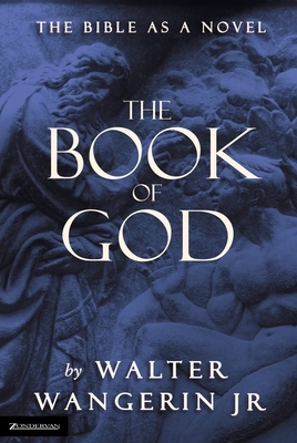 Book of God: The Bible as a novel by Walter Wangerin Jr.