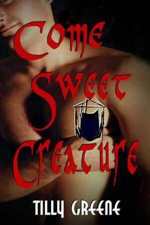 Come, Sweet Creature by Tilly Greene