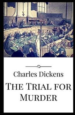 The Trial for Murder Illustrated by Charles Dickens