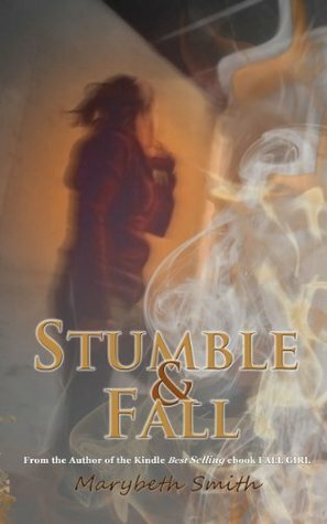 Stumble and Fall (The Fall Girl Series) by Marybeth Smith