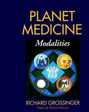 Planet Medicine: Modalities by Alex Grey, Richard Grossinger, Spain Rodriguez