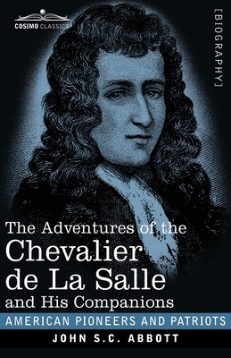 The Adventures of the Chevalier de La Salle and His Companions by John S.C. Abbott