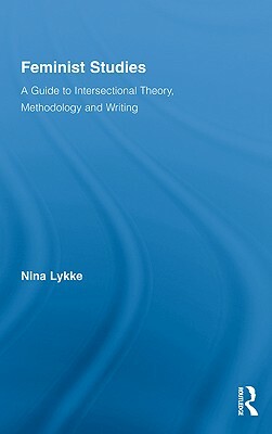 Feminist Studies: A Guide to Intersectional Theory, Methodology and Writing by Nina Lykke