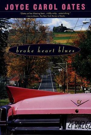 Broke Heart Blues by Joyce Carol Oates