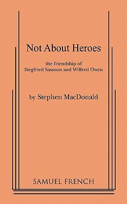 Not about Heroes by Stephen MacDonald