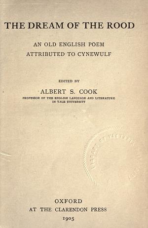 The Dream Of The Rood: An Old English Poem Attributed To Cynewulf by Albert Stanburrough Cook