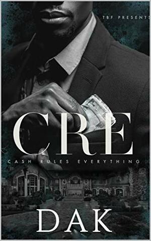 CRE: Cash Rules Everything by Dak