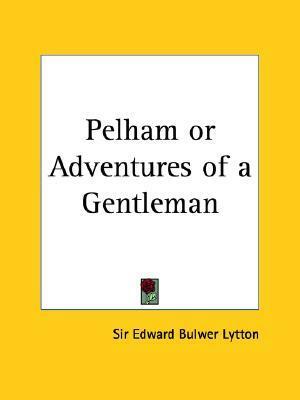 Pelham or Adventures of a Gentleman by Edward Bulwer-Lytton