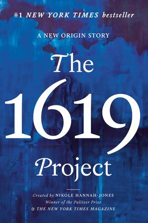 The 1619 Project: A New Origin Story by Nikole Hannah-Jones, New York Times Company