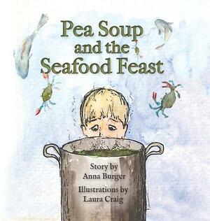 Pea Soup and the Seafood Feast by Anna Burger