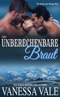 Ihre Unberechenbare Braut by Vanessa Vale