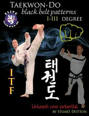 Taekwon Do ITF Black Belt Patterns: I - III Degree by Stuart Dutton