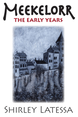 Meekelorr: The Early Years by Shirley Latessa