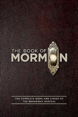 The Book of Mormon Script Book: The Complete Book and Lyrics of the Broadway Musical by Matt Stone, Robert Lopez, Trey Parker