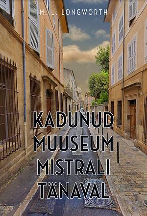 Kadunud muuseum Mistrali tänaval by M.L. Longworth