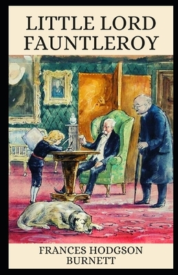 Little Lord Fauntleroy Illustrated by Frances Hodgson Burnett