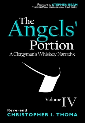 The Angels' Portion: A Clergyman's Whisk(e)y Narrative, Volume 4 by Christopher Ian Thoma