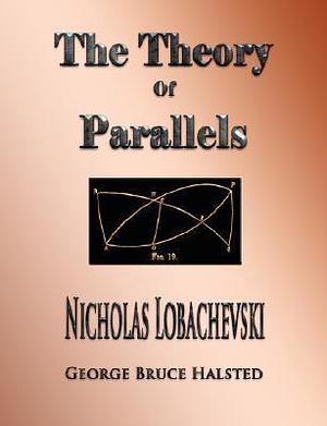 The Theory Of Parallels by Nicholas Lobachevsky, Nicholas Lobachevsky