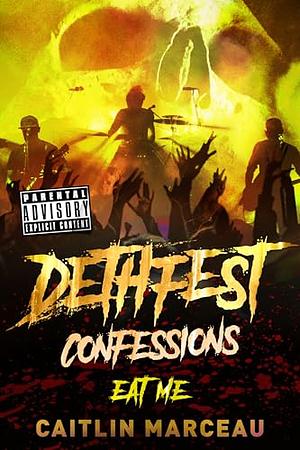 Dethfest Confessions: Eat Me by Caitlin Marceau