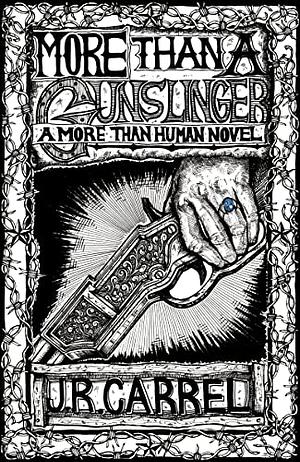 More Than A Gunslinger: A More Than Human Novel by J. R. Carrel