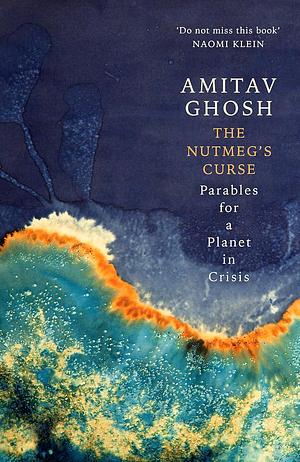 The Nutmeg's Curse by Amitav Ghosh