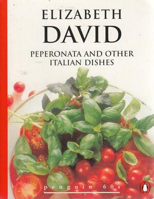 Peperonata And Other Italian Dishes by Elizabeth David