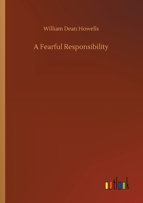 A Fearful Responsibility by William Dean Howells