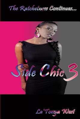 Side Chic 3: (The Ratchetness Continues) by La'tonya West