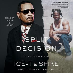 Split Decision: Life Stories by Ice-T, Spike, Douglas Century