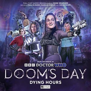 Doctor Who: Dying Hours by Robert Valentine, Lizzie Hopley, Simon Clark, Jacqueline K Rayner