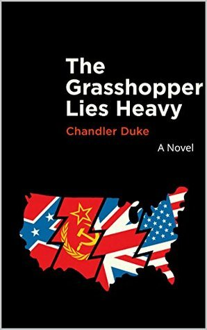 The Grasshopper Lies Heavy by Chandler Duke