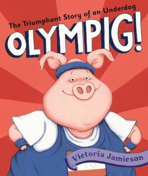 Olympig! by Victoria Jamieson