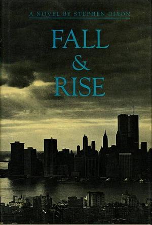Fall &amp; Rise: A Novel by Stephen Dixon