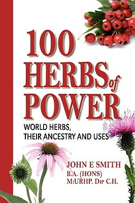 100 Herbs of Power by John E. Smith