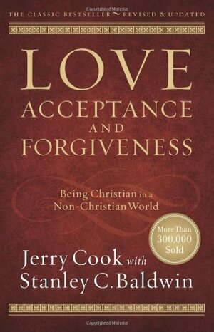 Love, Acceptance and Forgiveness: Being Christian in a Non-Christian World by Jerry Cook, Stanley C. Baldwin