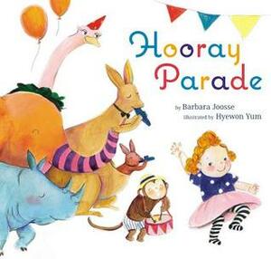 Hooray Parade by Barbara M. Joosse, Hyewon Yum