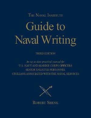 The Naval Institute Guide to Naval Writing, 3rd Edition by Robert Shenk