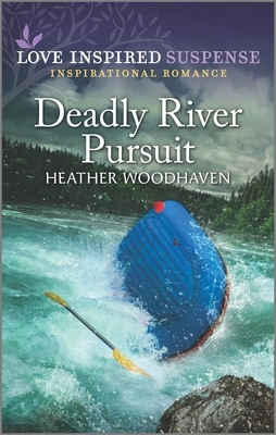 Deadly River Pursuit by Heather Woodhaven