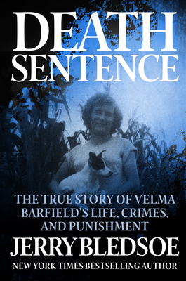 Death Sentence: The True Story of Velma Barfield's Life, Crimes, and Punishment by Jerry Bledsoe