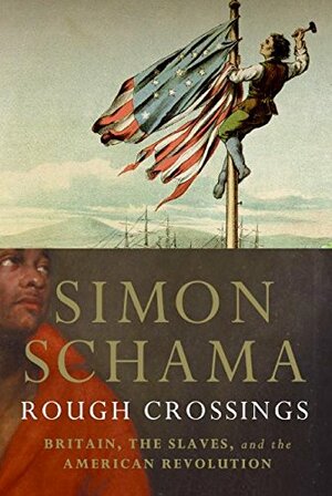 Rough Crossings: Britain The Slaves And The American Revolution by Simon Schama